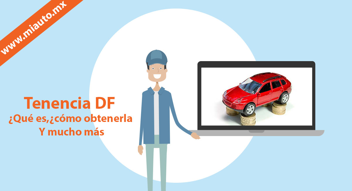 Tenencia DF: ¿Qué es?, ¿cómo obtenerla? Y mucho más